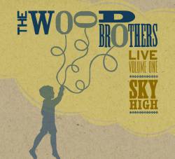 The Wood Brothers : Live Volume One : Sky High